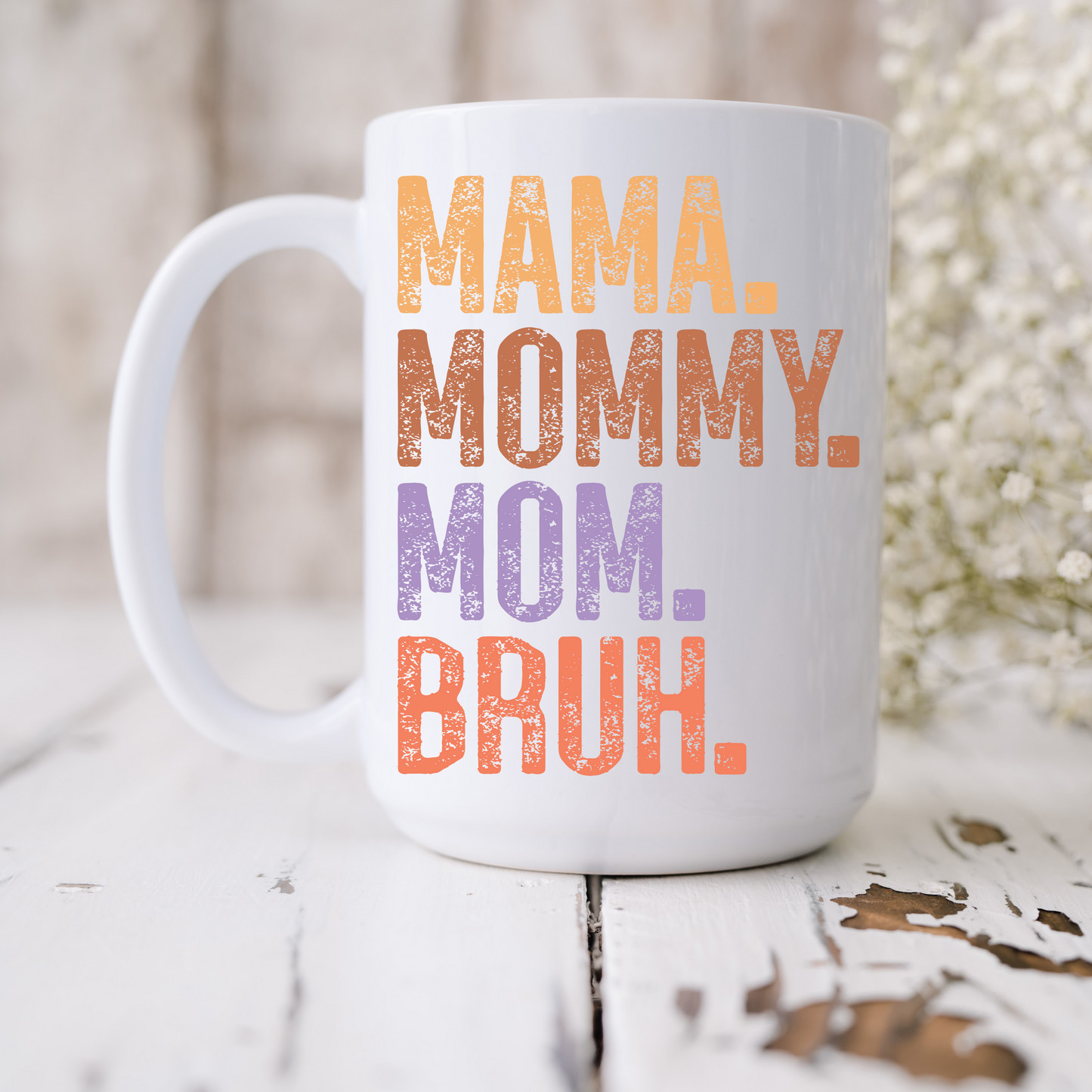 Mama. Mommy. Mom. Bruh. Mug