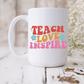 Teach, Love, Inspire Mug