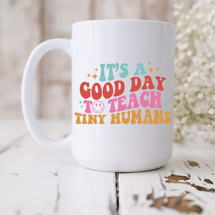 It's A Good Day To Teach Tiny Humans Mug